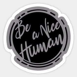 Be a nice Humab - Black bold Sticker